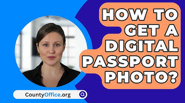 How To Get A Digital Passport Photo? - CountyOffice.org