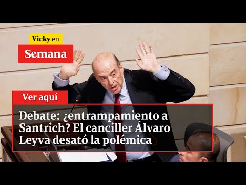 Debate: ¿entrampamiento a Santrich? El canciller Álvaro Leyva desató la polémica | Vicky en Semana