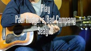 Video thumbnail of "How to Play Seagull by Paul Rodgers/Bad Company version 2  L70"