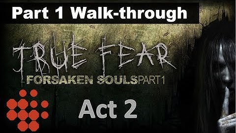 True Fear : Forsaken Souls Part 1 | Act 2 | Walk-through