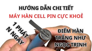 Làm Máy Hàn Cell Pin Khoẻ Mối Hàn Đẹp