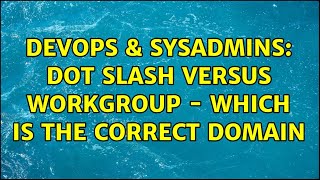 DevOps & SysAdmins: Dot slash versus WORKGROUP - which is the correct domain (2 Solutions!!)