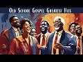 OLD SCHOOL GOSPEL GREATEST HITS - Best Old Gospel Music From the 50s, 60s, 70s