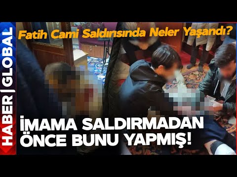 Fatih Cami'nde Provokasyon Nasıl Yaşandı? Saldırgan İmam Saldırı Öncesi Bunu Yapmış