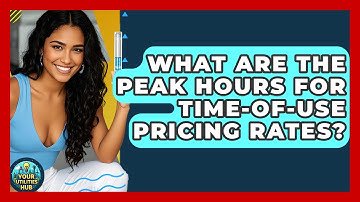 What Are the Peak Hours for Time-of-Use Pricing Rates? | Your Utilities Hub