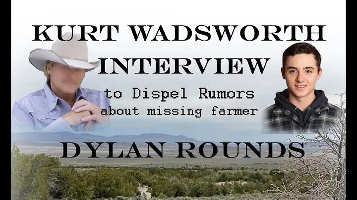 Kurt Wadsworth Interview about Dylan Rounds Addressing Rumors about Missing 19yo Farmer from Utah