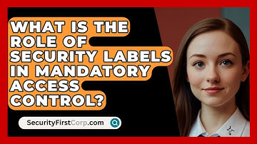 What Is The Role Of Security Labels In Mandatory Access Control? - SecurityFirstCorp.com