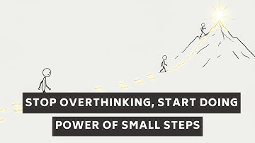 Stop Overthinking, Start Doing: The Power of Small Steps