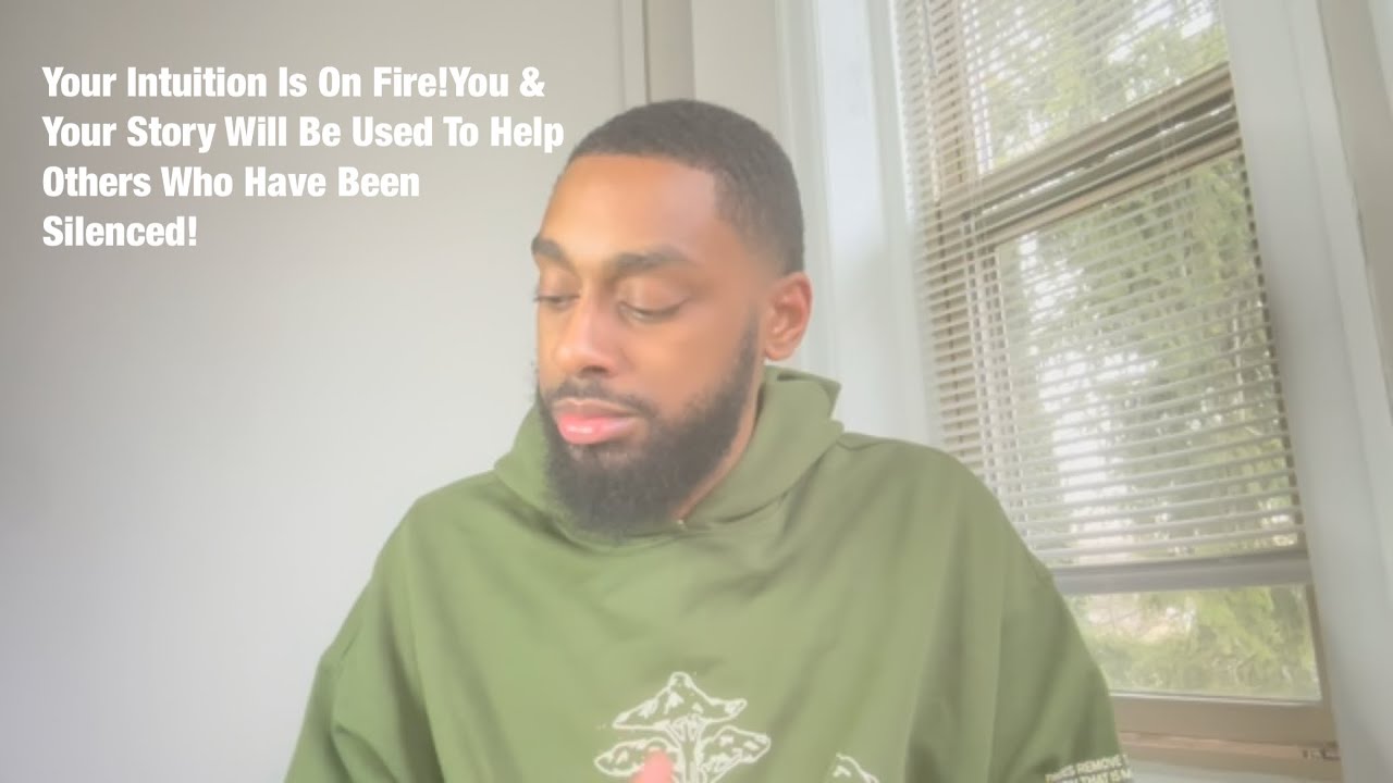 Your Intuition Is On Fire!You & Your Story Will Be Used To Help Others Who Have Been Silenced!