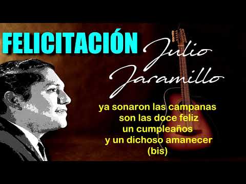 FELICITACIÓN - Julio Jaramillo - Letra
