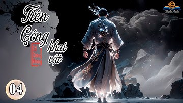 [Tập 04] Tiên Công Khai Vật | Chương 31 - 40 | FULL dịch | Cổ Chân Nhân | Chuẩn Audio