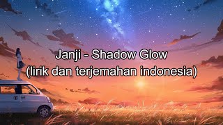 Janji - Shadow Glow (lirik dan terjemahan indonesia)
