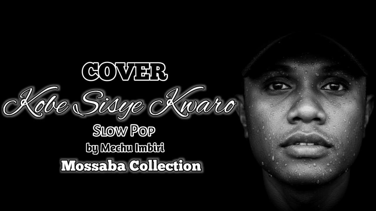 KOBE SISYE KWARO || Cover By Mechu Imbiri || #Papuasong #mossabacollection #slowpop