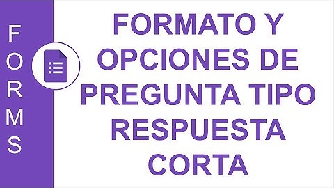 [GOOGLE FORMS] FORMATO Y OPCIONES DE PREGUNTA TIPO RESPUESTA CORTA