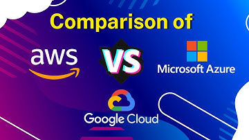 AWS vs Azure vs Google Cloud - What are the differences between these Cloud Providers ?