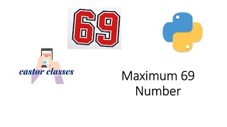 Maximum 69 Number | Python | Castor Classes