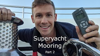 Superyacht Deckhand Duties Series: Mooring, Part 2