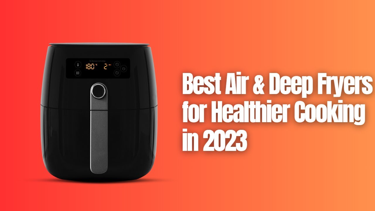 5 Best Air & Deep Fryers for Healthier Cooking in 2023 [Watch This