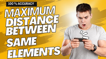 Max distance between same elements || POTD || GeeksforGeeks || Python Easy Solution || 100% Accuracy