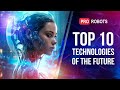 Top 10 technologies of the future  amazing newest  pro robots