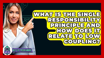 What Is The Single Responsibility Principle And How Does It Relate To Low Coupling?