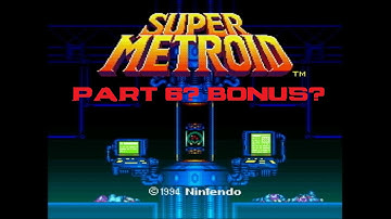 Super Metroid - Part 6 |Bonus|