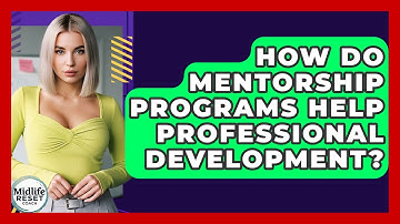 How Do Mentorship Programs Help Professional Development? - Midlife Reset Coach