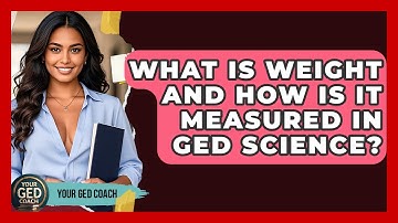 What Is Weight And How Is It Measured In GED Science? - Your GED Coach