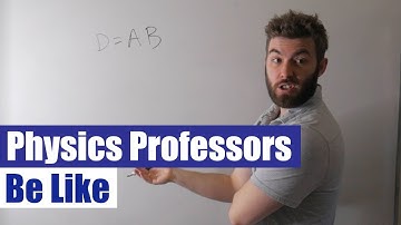 Physics Professors Be Like