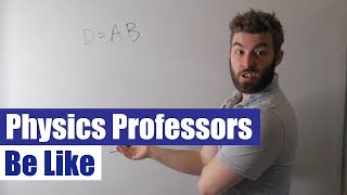 Physics Professors Be Like