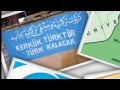 Irak Turkmenleri - Pesmergeye Karsi Yuruyus! - Kerkuk Turktur Turk Kalacak!