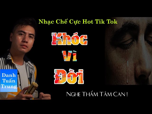 MV Nhạc Chế Về Đời l Khóc Vì Đời - Danh Tuấn Trung l Đời Mà Ai Không Dẫm Gai l Bài Hát Hót Tik Tok class=