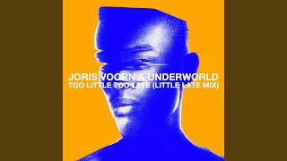 Too Little Too Late (Little Late Mix) - Joris Voorn & Underworld