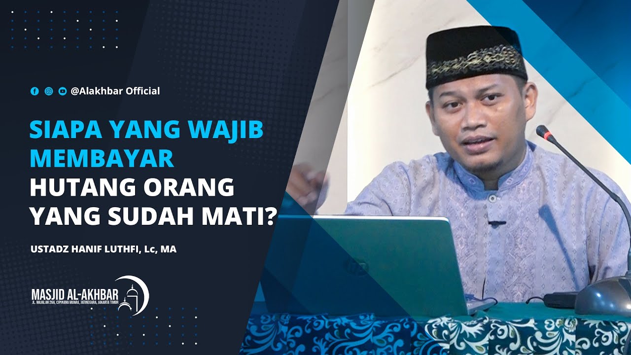 Siapa Yang Membayar Hutang Orang Yang Sudah Meninggal? - Ustadz Hanif Luthfi, Lc, MA