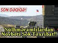 SON DƏQİQƏ! Sülhməramlılardan Növbəti Şok TƏXRİBAT!