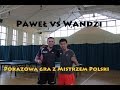 Pawe vs wandi  pokazowa gra z mistrzem polski