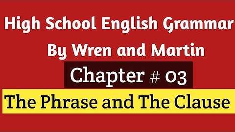 Phrase and Clause | Phrase and Clause by Wren and Martin | Chapter 03 The Phrase and The Clause