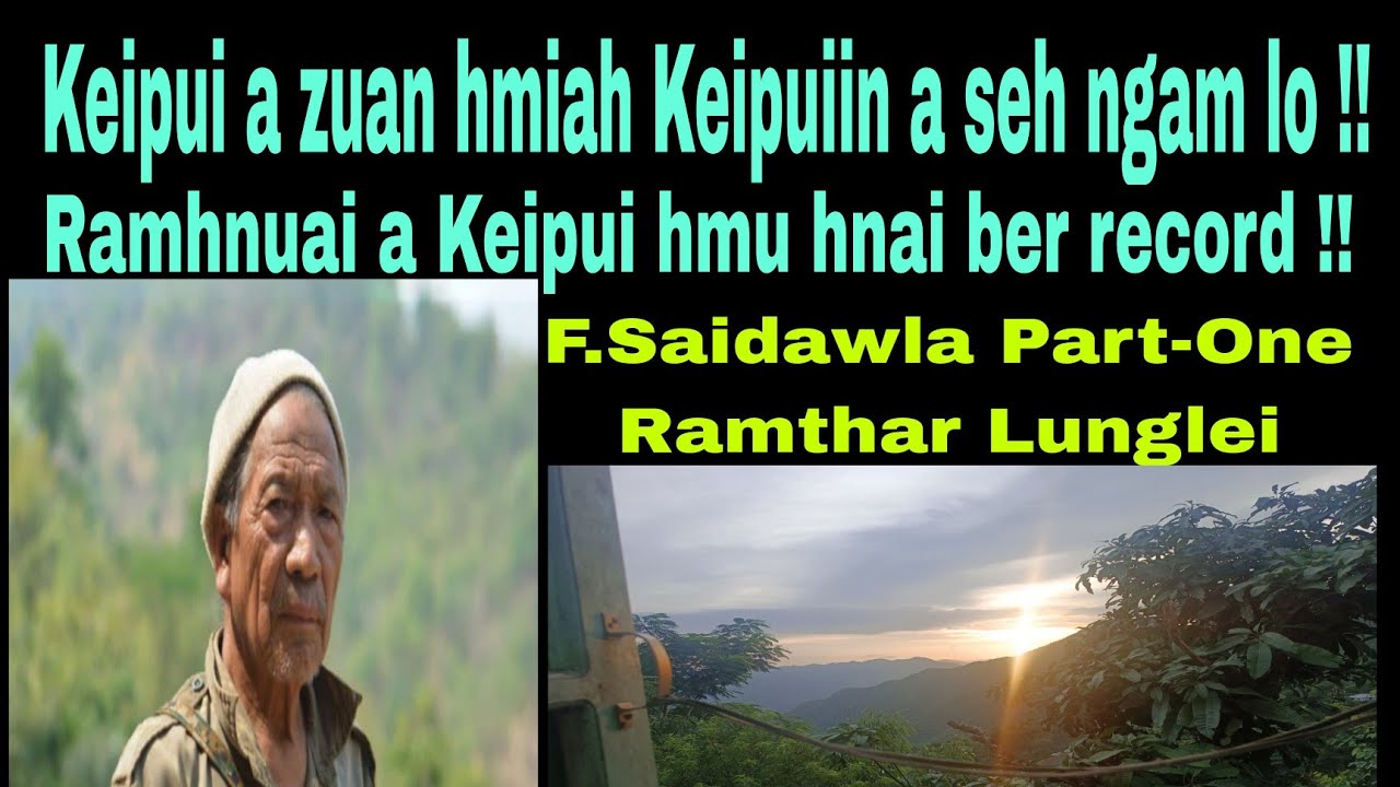 Keipui a zuan hmiah a seh ngam lo ! Ramhnuai a Keipui hmu hnai ber record !!! F.Saidawla Part-One.