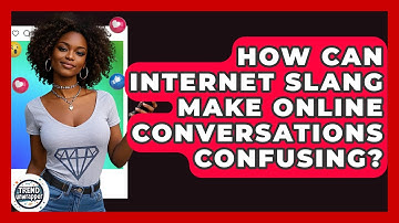 How Can Internet Slang Make Online Conversations Confusing? - Trend Unwrapper