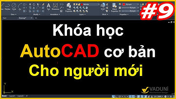 Khóa học AutoCAD cơ bản cho người mới - Học AutoCAD cơ bản | Phần 9/ 9