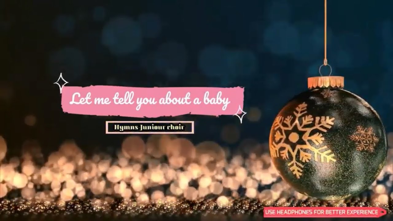Let me tell you about a baby- Hymns Junior choir
