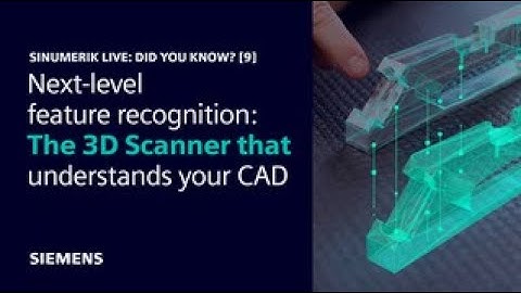 STEP in, program out: The 3D Scanner that understands your CAD | SINUMERIK Live: Did You Know? [9]