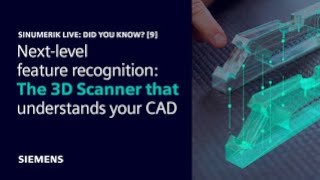 STEP in, program out: The 3D Scanner that understands your CAD | SINUMERIK Live: Did You Know? [9]