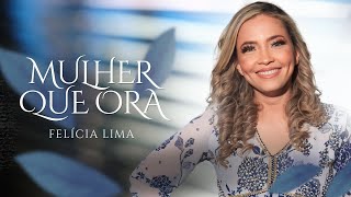 Mulher que Ora - Felicia Lima (Vídeo Clipe Oficial)