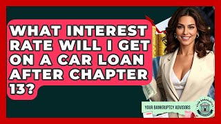 What Interest Rate Will I Get On A Car Loan After Chapter 13? - Your Bankruptcy Advisors