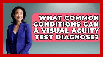 What Common Conditions Can a Visual Acuity Test Diagnose? - Optometry Knowledge Base