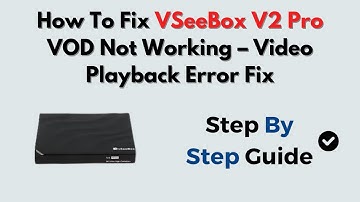 How To Fix VSeeBox V2 Pro VOD Not Working – Video Playback Error Fix