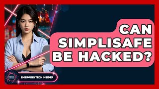 Can SimpliSafe Be Hacked? - Emerging Tech Insider
