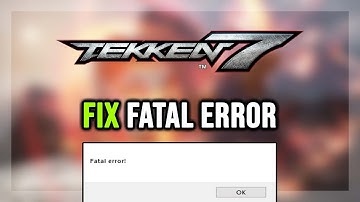 How to FIX TEKKEN 7 Fatal Error