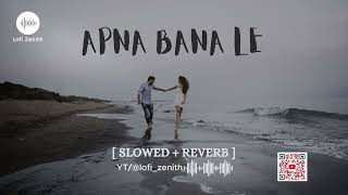 APNA BANA LE - Lofi (Slowed + Reverb) #arijitsingh #apnabnale #lofi #lofimusic #lovesong